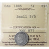 1885 Small 5/5 Canada 5-cents ICCS Certified F-12